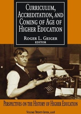 Curriculum, Accreditation and Coming of Age of Higher Education by Roger L Geiger