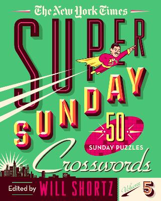 The New York Times Super Sunday Crosswords Volume 5: 50 Sunday Puzzles book