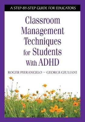 Classroom Management Techniques for Students With ADHD by Roger Pierangelo
