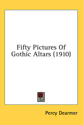 Fifty Pictures Of Gothic Altars (1910) book