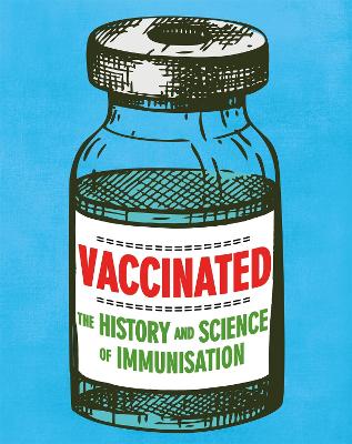 Vaccinated: The history and science of immunisation by Sarah Ridley