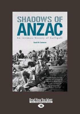 Shadows of Anzac: an Intimate History of Gallipoli by David W. Cameron
