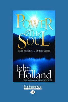 The Power of the Soul: Inside Wisdom for an Outside World by John Holland