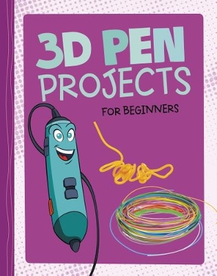 3D Pen Projects for Beginners by Tammy Enz