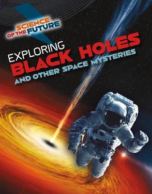 Exploring Black Holes and Other Space Mysteries by Tom Jackson