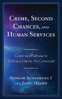 Crime, Second Chances, and Human Services: Creating a Pathway to Ordinary Life for the Convicted book