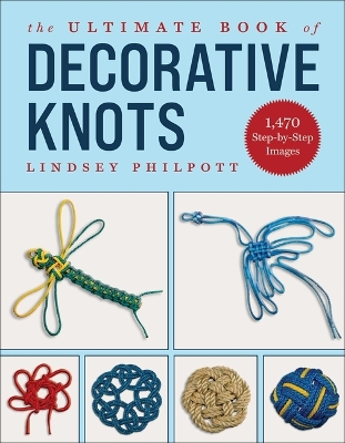 The The Ultimate Book of Decorative Knots by Lindsey Philpott