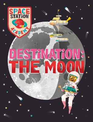 Space Station Academy: Destination The Moon by Sally Spray