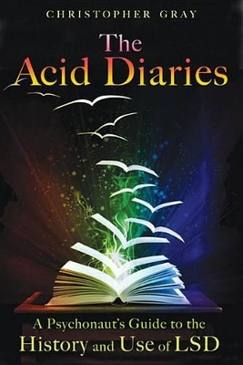 The Acid Diaries: A Psychonaut's Guide to the History and Use of LSD book