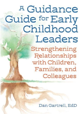 A Guidance Guide for Early Childhood Leaders: Strengthening Relationships with Children, Families, and Colleagues book