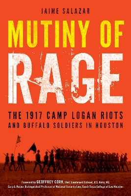 Mutiny of Rage: The 1917 Camp Logan Riots and Buffalo Soldiers in Houston book