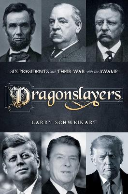 Dragonslayers: Six Presidents and Their War with the Swamp book