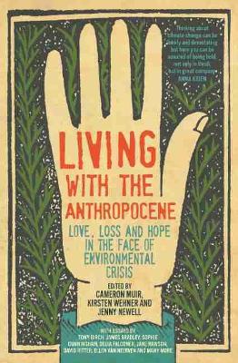 Living with the Anthropocene: Love, Loss and Hope in the Face of Environmental Crisis book