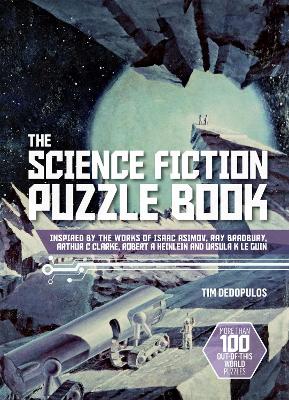 The Science Fiction Puzzle Book: Inspired by the Works of Isaac Asimov, Ray Bradbury, Arthur C Clarke, Robert A Heinlein and Ursula K Le Guin book