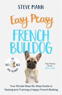 Easy Peasy French Bulldog: Your simple step-by-step guide to raising and training a happy French Bulldog book