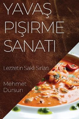 Yavaş Pişirme Sanatı: Lezzetin Saklı Sırları book