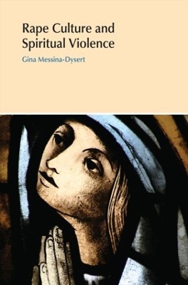 Rape Culture and Spiritual Violence by Gina Messina-Dysert