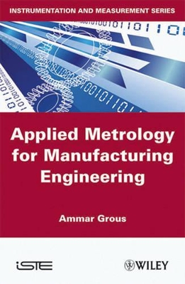 Applied Metrology for Manufacturing Engineering by Ammar Grous