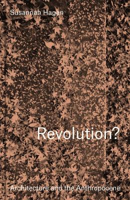 Revolution? Architecture and the Anthropocene book