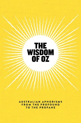 Wisdom of Oz: Australian Aphorisms from the Profound to theProfane book