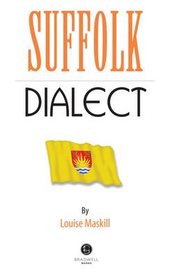 Suffolk Dialect: A Selection of Words and Anecdotes from Around Suffolk book