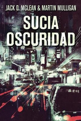 Sucia Oscuridad by Martin D Mulligan