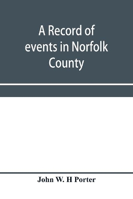 A record of events in Norfolk County, Virginia, from April 19th, 1861, to May 10th, 1862, with a history of the soldiers and sailors of Norfolk County, Norfolk City and Portsmouth, who served in the Confederate States army or navy book