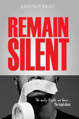 Remain Silent: The only right we have. The legal Aliens book