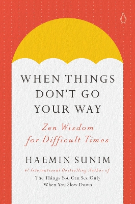 When Things Don't Go Your Way: Zen Wisdom for Difficult Times book