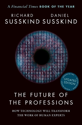 The The Future of the Professions: How Technology Will Transform the Work of Human Experts, Updated Edition by Richard Susskind