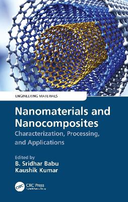 Nanomaterials and Nanocomposites: Characterization, Processing, and Applications by B. Sridhar Babu