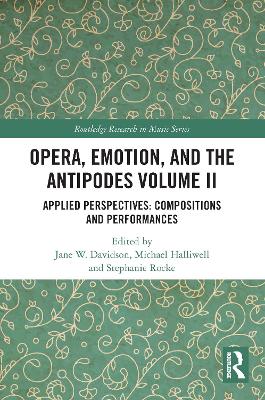 Opera, Emotion, and the Antipodes Volume II: Applied Perspectives: Compositions and Performances by Jane Davidson