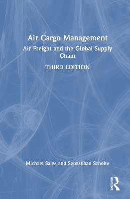 Air Cargo Management: Air Freight and the Global Supply Chain book
