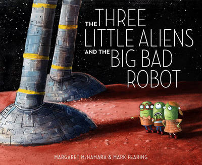 Three Little Aliens and the Big Bad Robot book