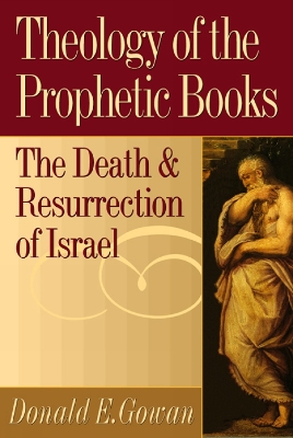 Theology of the Prophetic Books: The Death and Resurrection of Israel book