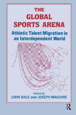 The The Global Sports Arena: Athletic Talent Migration in an Interpendent World by John Bale