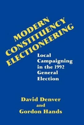 Modern Constituency Electioneering: Local Campaigning in the 1992 General Election by David Denver