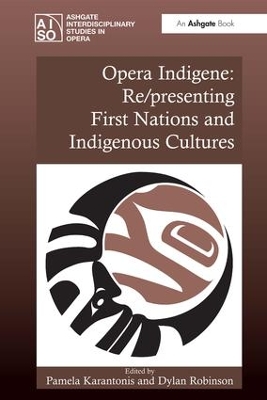 Opera Indigene: Re/presenting First Nations and Indigenous Cultures by Pamela Karantonis