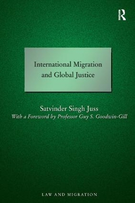 International Migration and Global Justice by Satvinder Juss