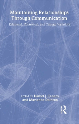 Maintaining Relationships Through Communication by Daniel J. Canary