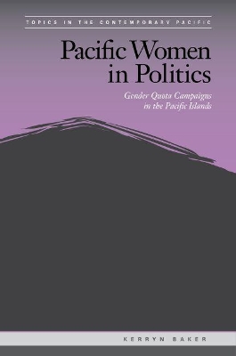 Pacific Women in Politics: Gender Quota Campaigns in the Pacific Islands book