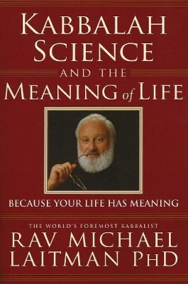 Kabbalah, Science and the Meaning of Life book