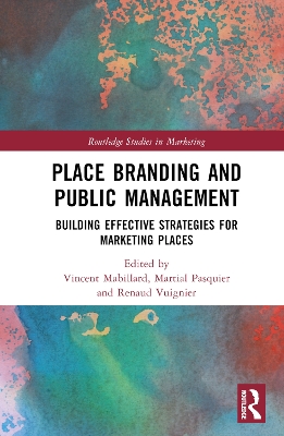 Place Branding and Marketing from a Policy Perspective: Building Effective Strategies for Places by Vincent Mabillard