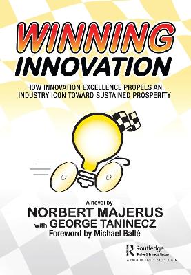 Winning Innovation: How Innovation Excellence Propels an Industry Icon Toward Sustained Prosperity by Norbert Majerus