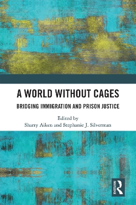 A World Without Cages: Bridging Immigration and Prison Justice book