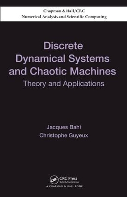 Discrete Dynamical Systems and Chaotic Machines: Theory and Applications by Jacques Bahi