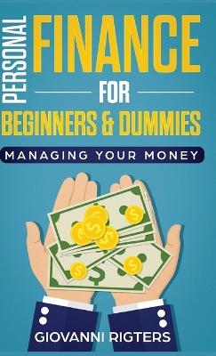 Personal Finance for Beginners & Dummies: Managing Your Money by Giovanni Rigters