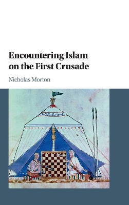 Encountering Islam on the First Crusade by Nicholas Morton