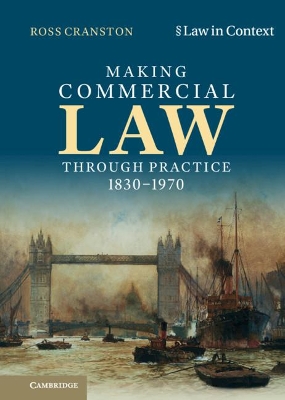 Making Commercial Law Through Practice 1830–1970 by Ross Cranston