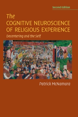 The The Cognitive Neuroscience of Religious Experience: Decentering and the Self by Patrick McNamara